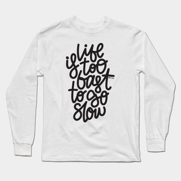 Life Is too Fast To Go Slow Long Sleeve T-Shirt by hoddynoddy